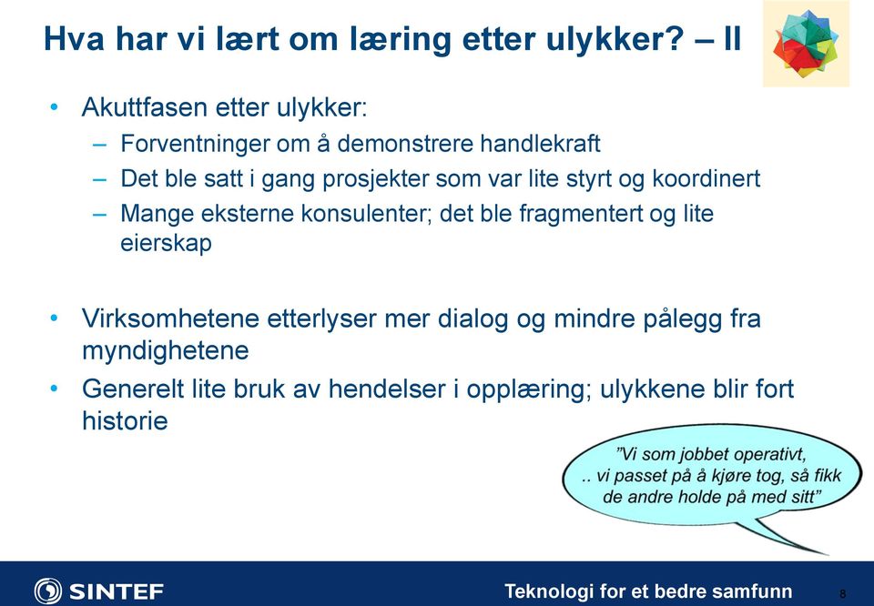 som var lite styrt og koordinert Mange eksterne konsulenter; det ble fragmentert og lite eierskap