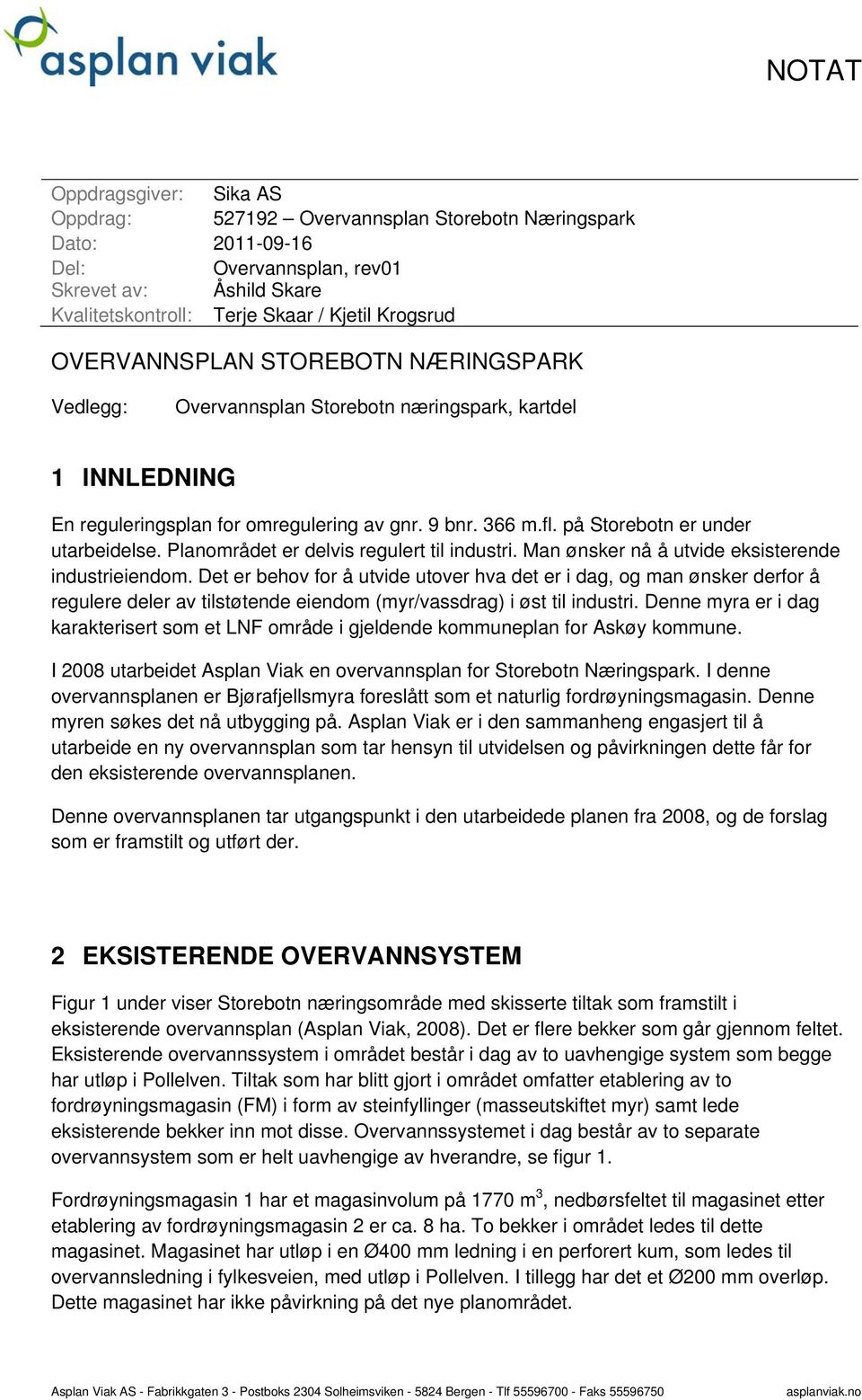 Planområdet er delvis regulert til industri. Man ønsker nå å utvide eksisterende industrieiendom.