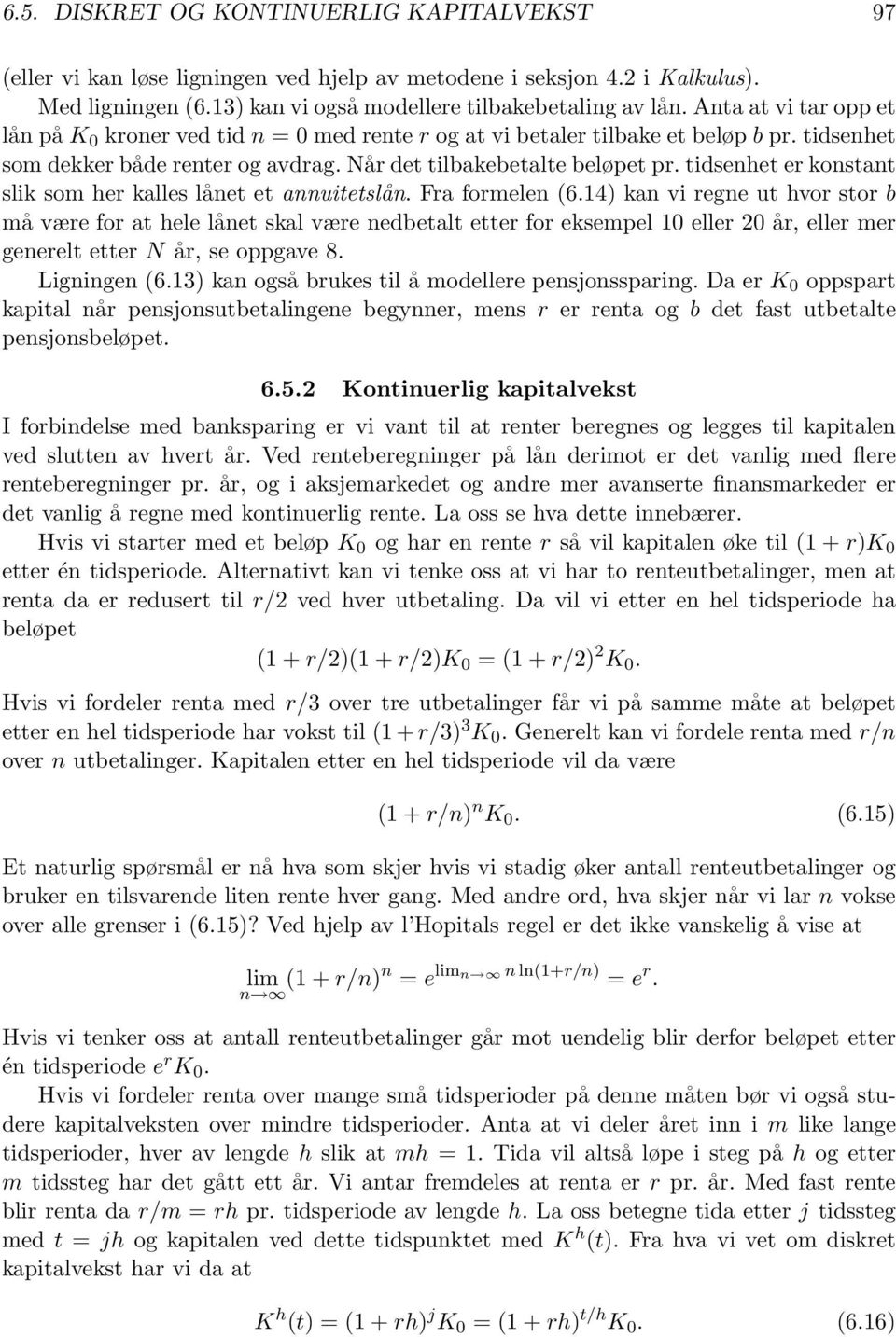 tidsenhet er konstant slik som her kalles lånet et annuitetslån. Fra formelen (6.