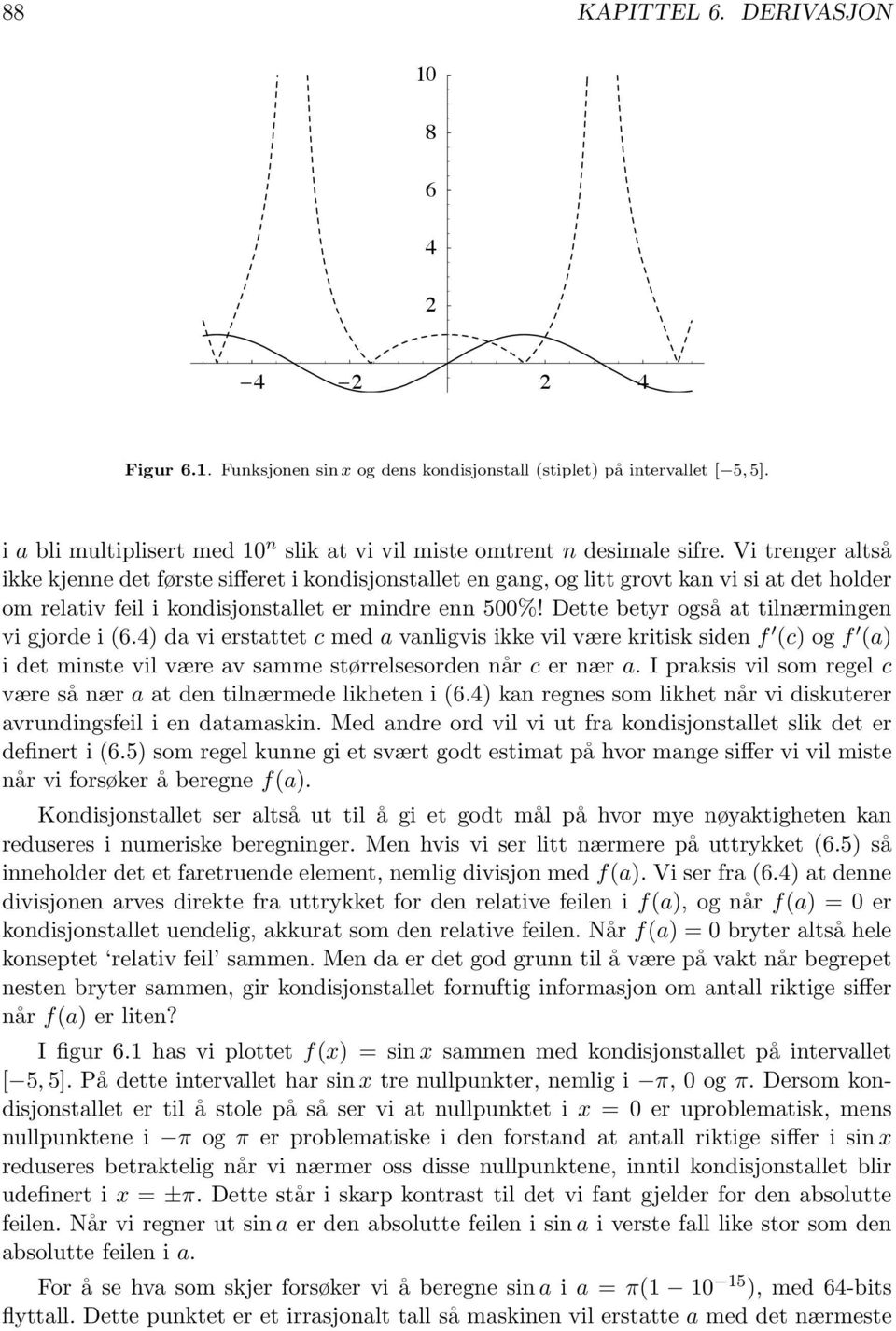 Vi trenger altså ikke kjenne det første sifferet i kondisjonstallet en gang, og litt grovt kan vi si at det holder om relativ feil i kondisjonstallet er mindre enn 500%!