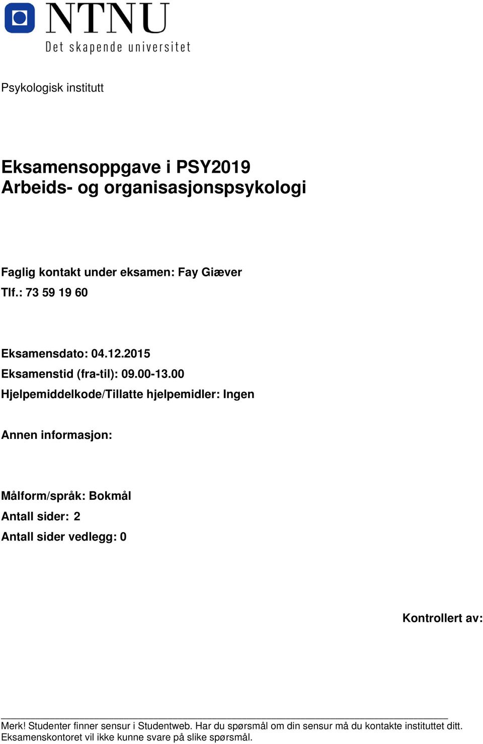 00 Hjelpemiddelkode/Tillatte hjelpemidler: Ingen Annen informasjon: Målform/språk: Bokmål Antall sider: 2 Antall sider