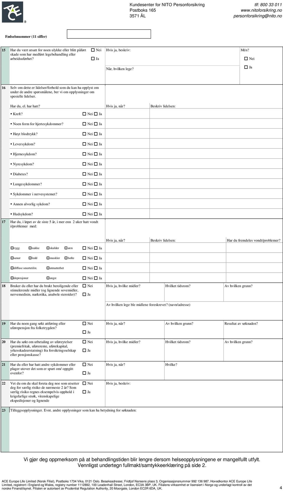 Noen form for hjertesykdommer? Høyt blodtrykk? Leversykdom? Hjernesykdom? Nyresykdom? Diabetes? Lungesykdommer? Sykdommer i nervesystemet? Annen alvorlig sykdom? Hudsykdom?