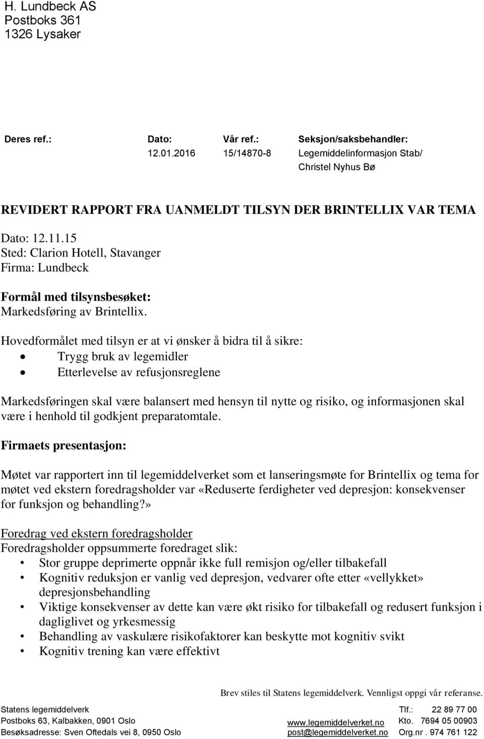 15 Sted: Clarion Hotell, Stavanger Firma: Lundbeck Formål med tilsynsbesøket: Markedsføring av Brintellix.