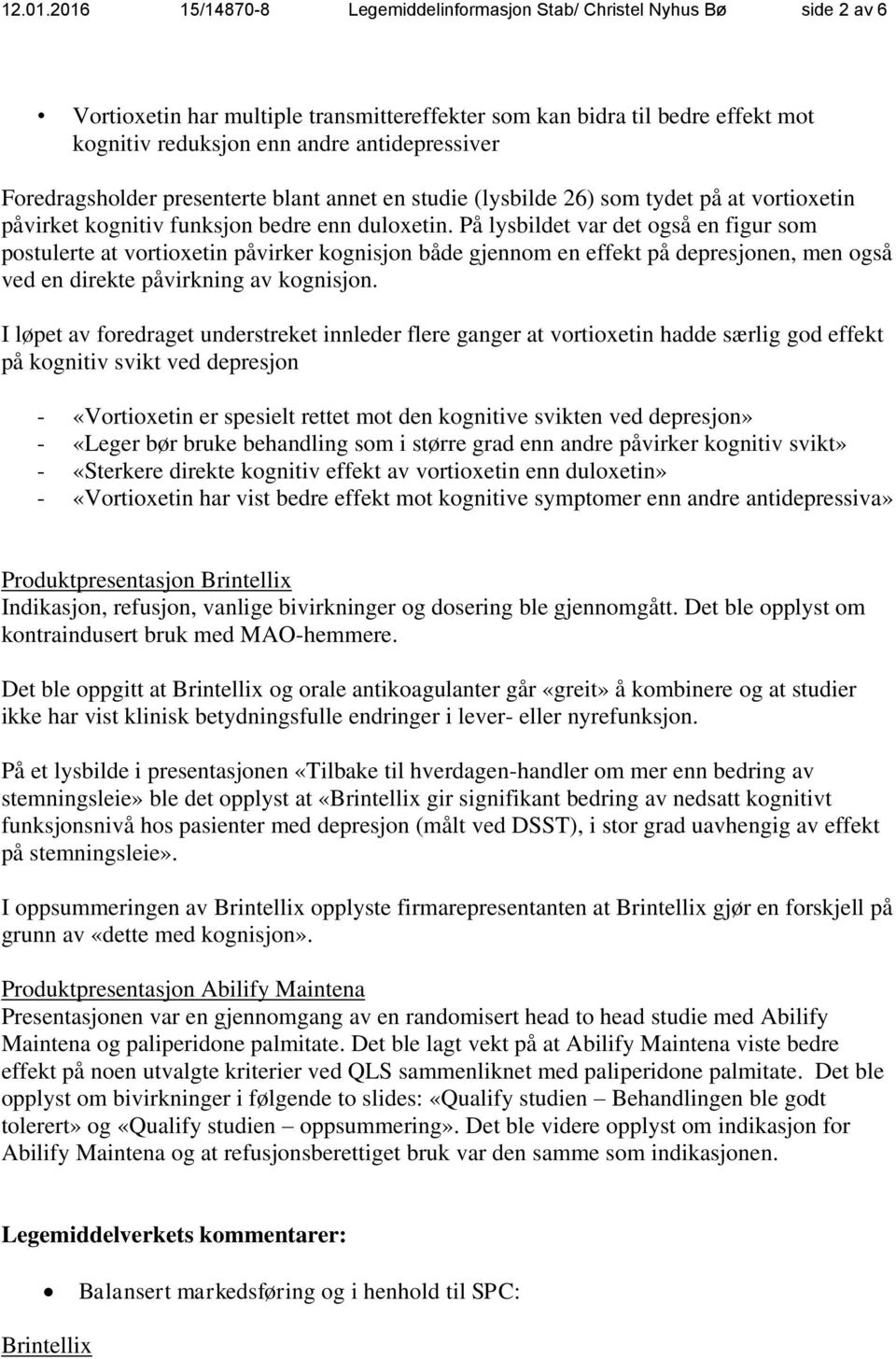 Foredragsholder presenterte blant annet en studie (lysbilde 26) som tydet på at vortioxetin påvirket kognitiv funksjon bedre enn duloxetin.