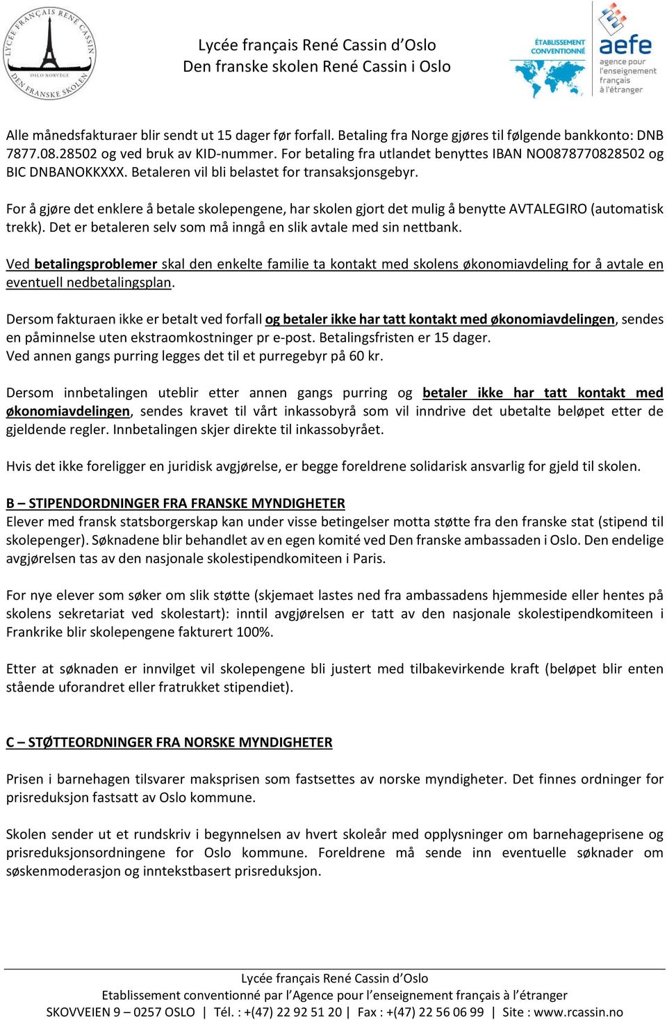 For å gjøre det enklere å betale skolepengene, har skolen gjort det mulig å benytte AVTALEGIRO (automatisk trekk). Det er betaleren selv som må inngå en slik avtale med sin nettbank.