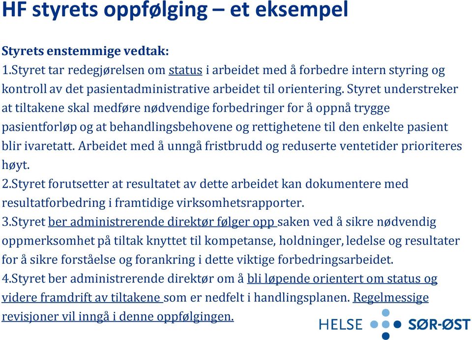 Styret understreker at tiltakene skal medføre nødvendige forbedringer for å oppnå trygge pasientforløp og at behandlingsbehovene og rettighetene til den enkelte pasient blir ivaretatt.