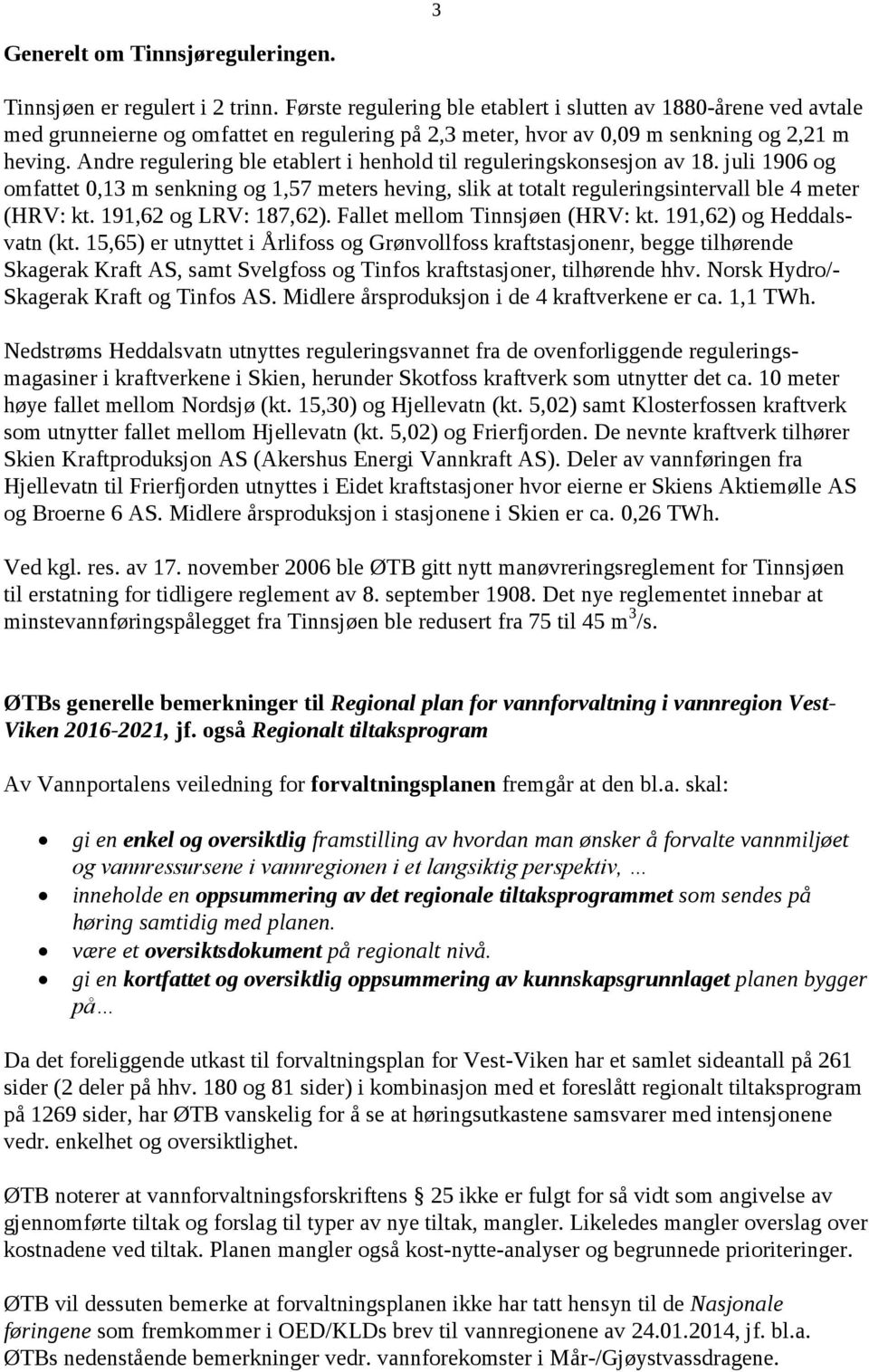 Andre regulering ble etablert i henhold til reguleringskonsesjon av 18. juli 1906 og omfattet 0,13 m senkning og 1,57 meters heving, slik at totalt reguleringsintervall ble 4 meter (HRV: kt.