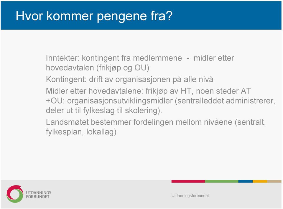 av organisasjonen på alle nivå Midler etter hovedavtalene: frikjøp av HT, noen steder AT +OU: