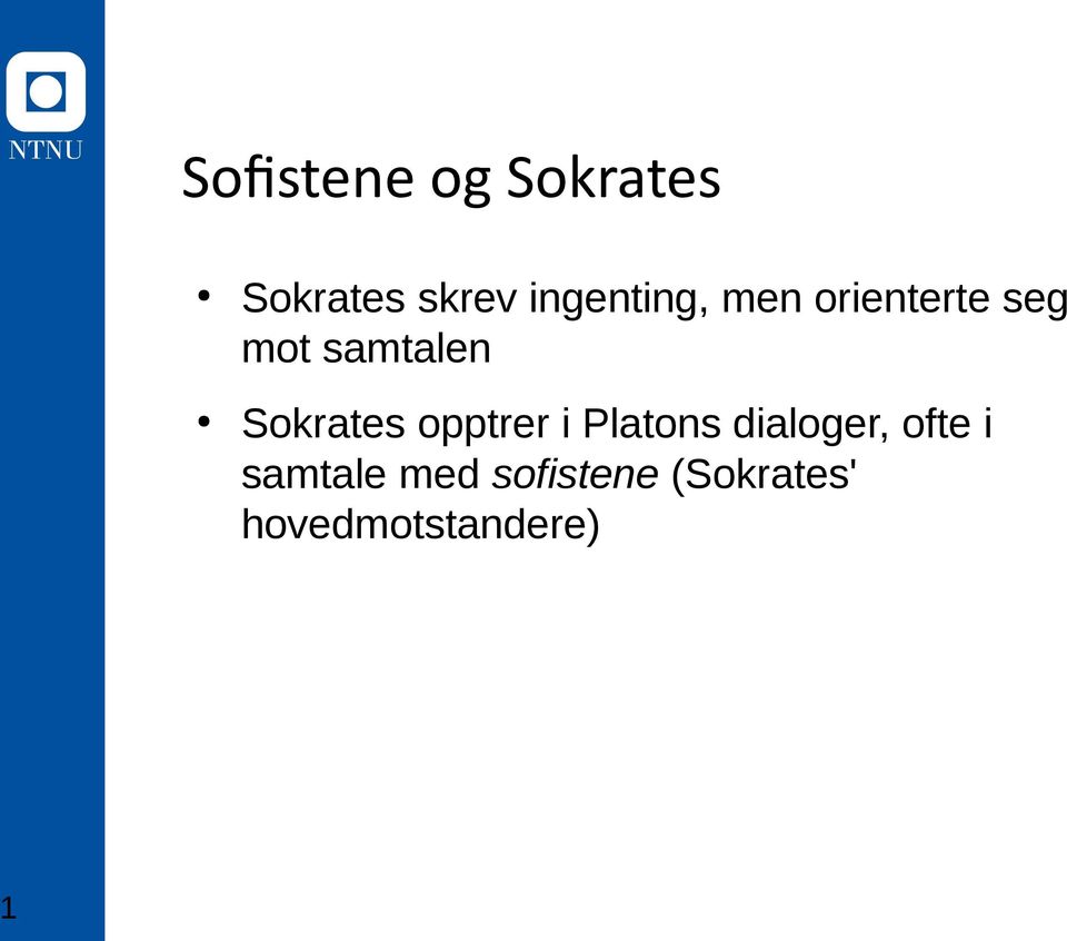 Sokrates opptrer i Platons dialoger, ofte i