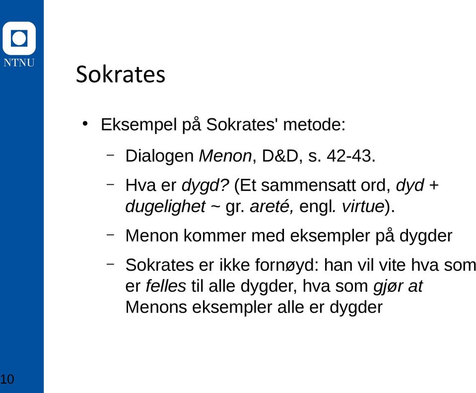 Menon kommer med eksempler på dygder Sokrates er ikke fornøyd: han vil vite