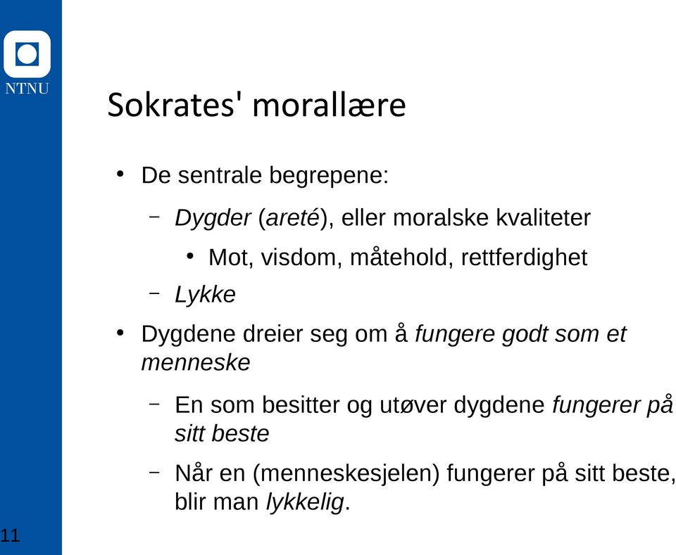 å fungere godt som et menneske 11 En som besitter og utøver dygdene fungerer