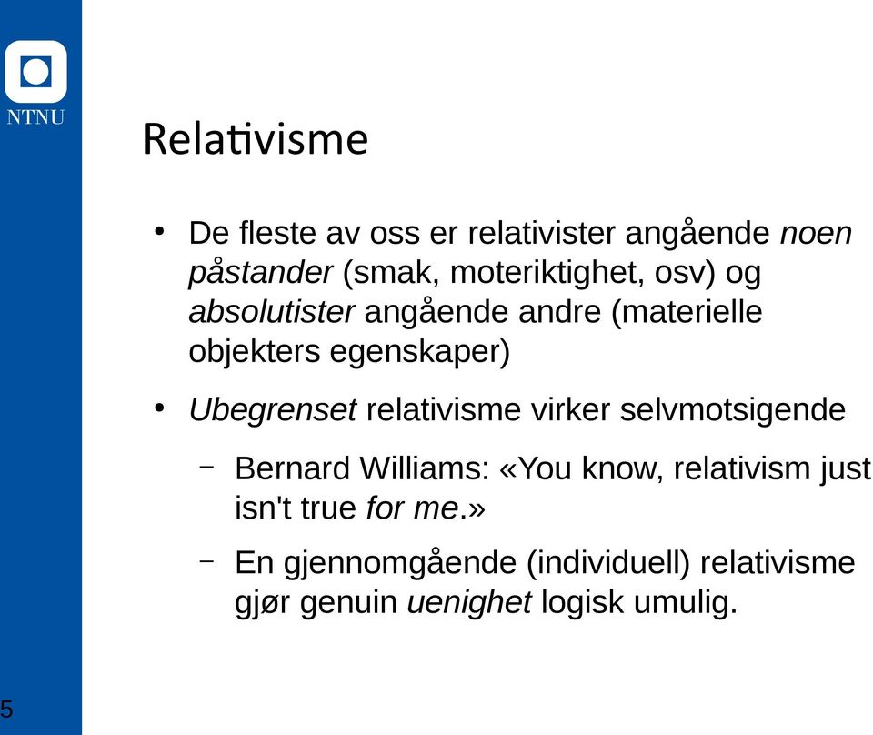 Ubegrenset relativisme virker selvmotsigende Bernard Williams: «You know, relativism