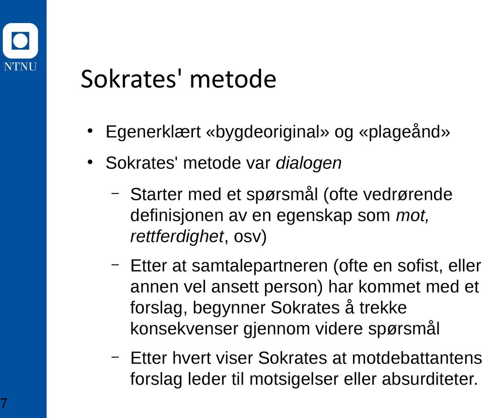 (ofte en sofist, eller annen vel ansett person) har kommet med et forslag, begynner Sokrates å trekke