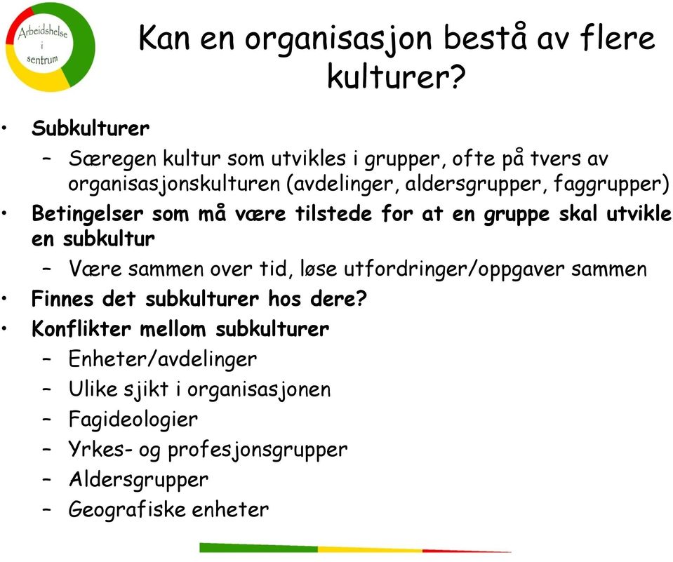 Betingelser som må være tilstede for at en gruppe skal utvikle en subkultur Være sammen over tid, løse