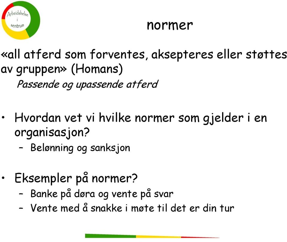 gjelder i en organisasjon? Belønning og sanksjon Eksempler på normer?