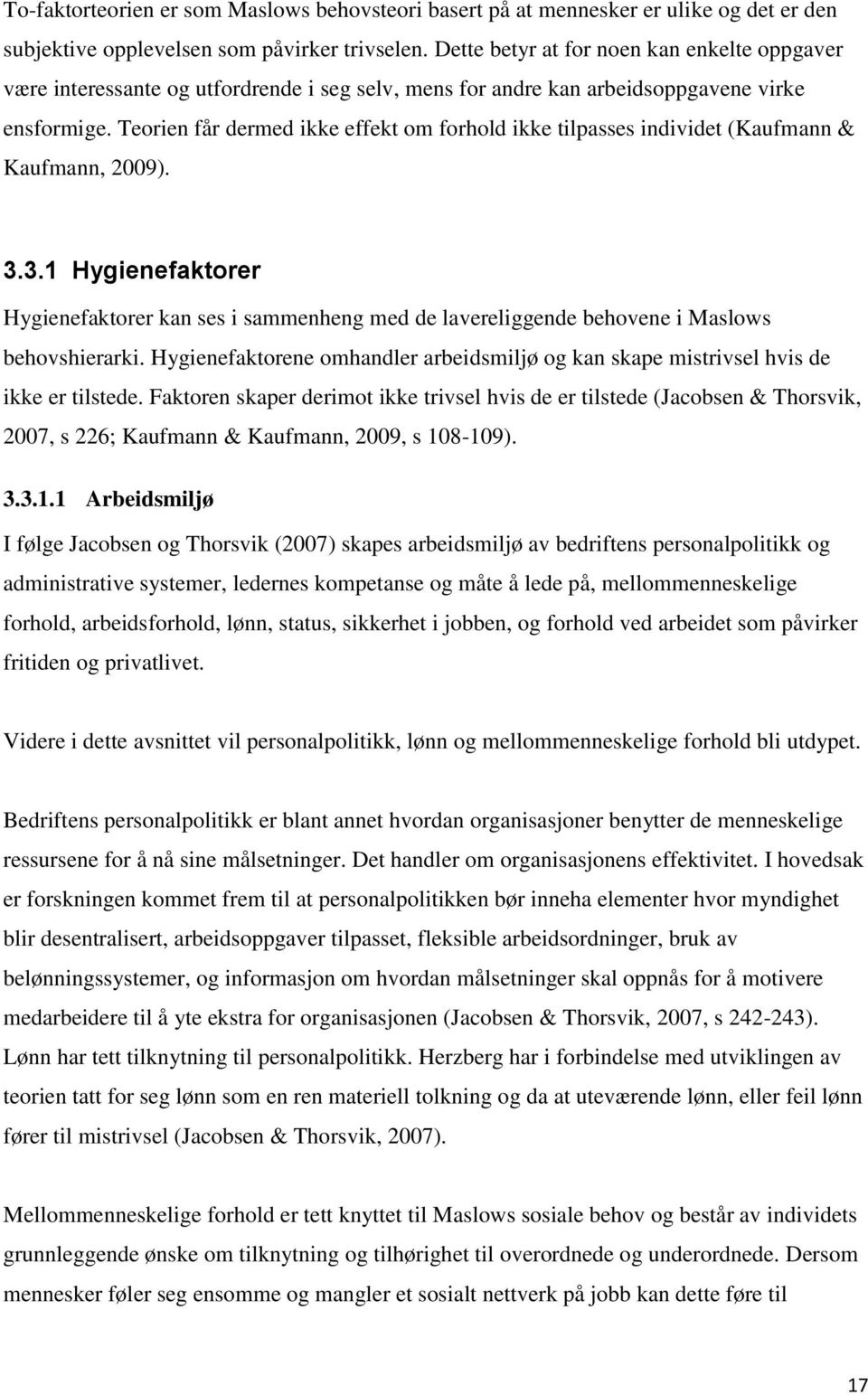 Teorien får dermed ikke effekt om forhold ikke tilpasses individet (Kaufmann & Kaufmann, 2009). 3.