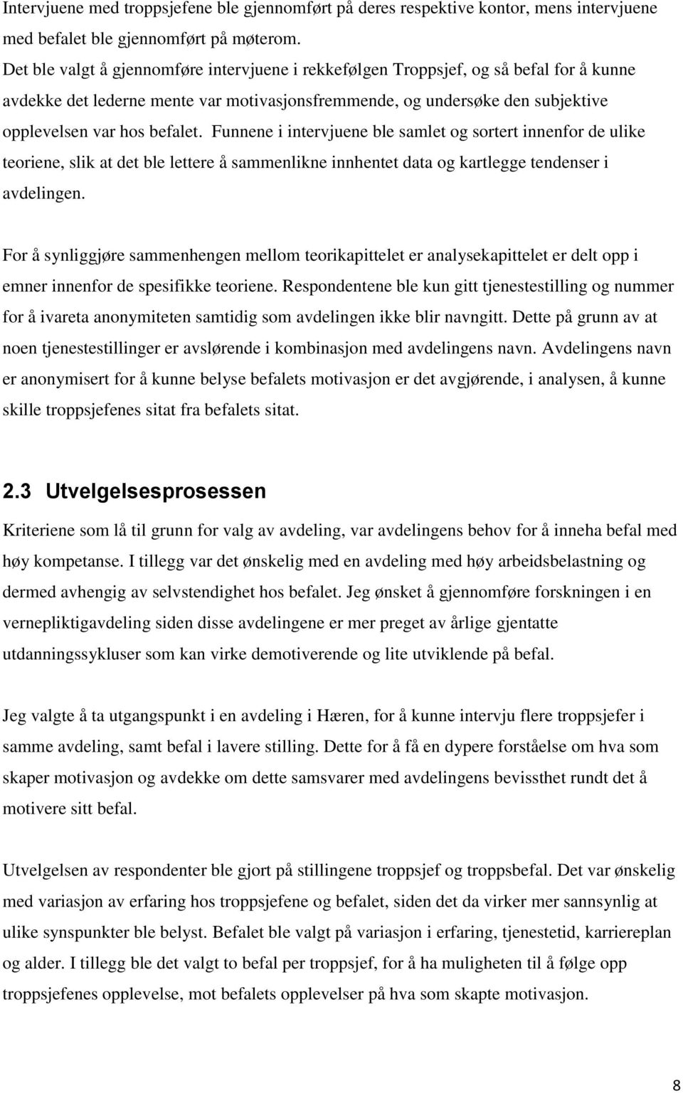 Funnene i intervjuene ble samlet og sortert innenfor de ulike teoriene, slik at det ble lettere å sammenlikne innhentet data og kartlegge tendenser i avdelingen.