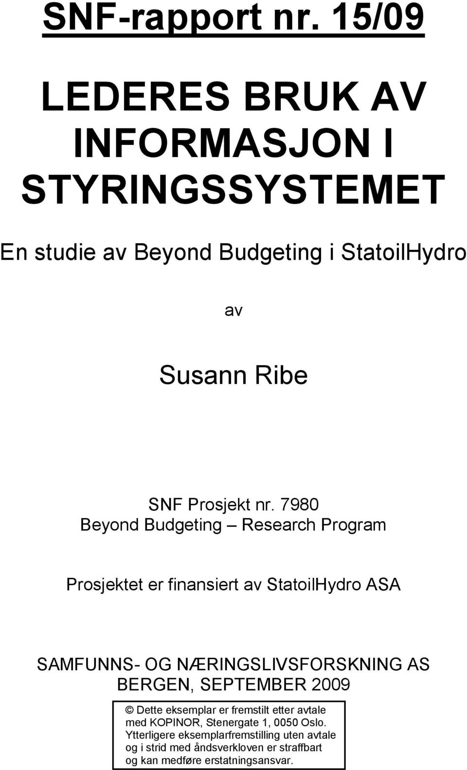 7980 Beyond Budgeting Research Program Prosjektet er finansiert av StatoilHydro ASA SAMFUNNS- OG NÆRINGSLIVSFORSKNING