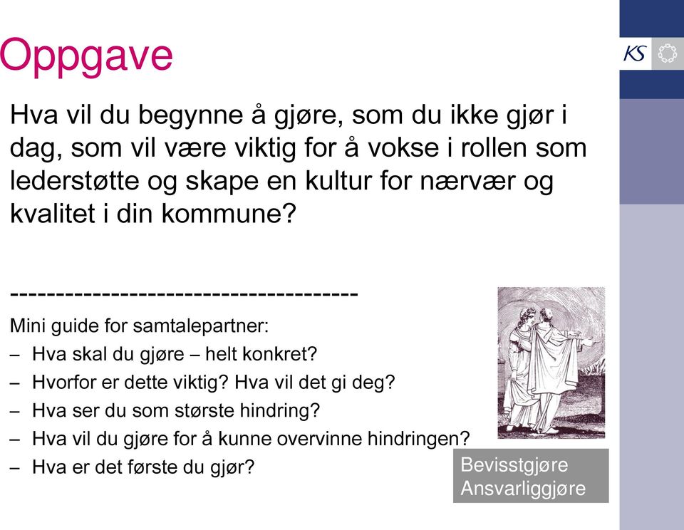 -------------------------------------- Mini guide for samtalepartner: Hva skal du gjøre helt konkret?