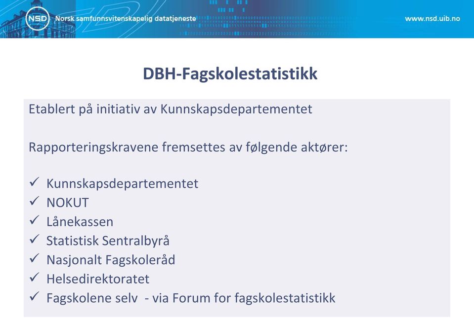 aktører: Kunnskapsdepartementet NOKUT Lånekassen Statistisk