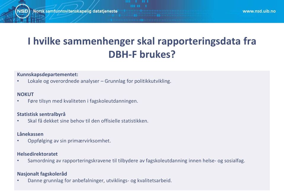 NOKUT Føre tilsyn med kvaliteten i fagskoleutdanningen.