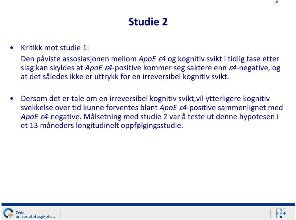 Dersom det er tale om en irreversibel kognitiv svikt,vil ytterligere kognitiv svekkelse over tid kunne forventes blant ApoE