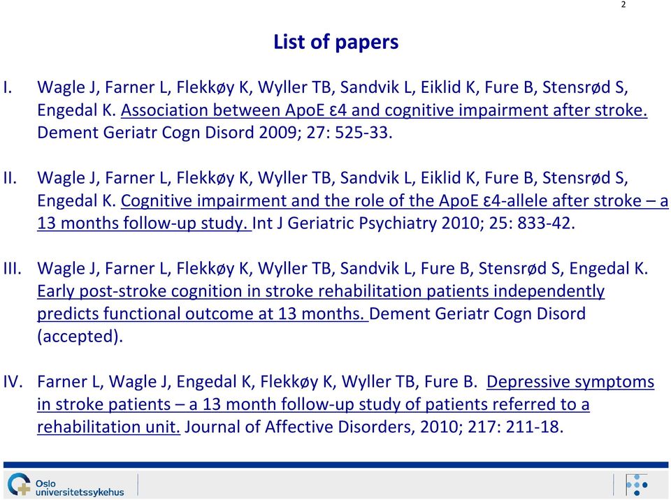 Cognitive impairment and the role of the ApoE ε4-allele after stroke a 13 months follow-up study. Int J Geriatric Psychiatry 2010; 25: 833-42. III.