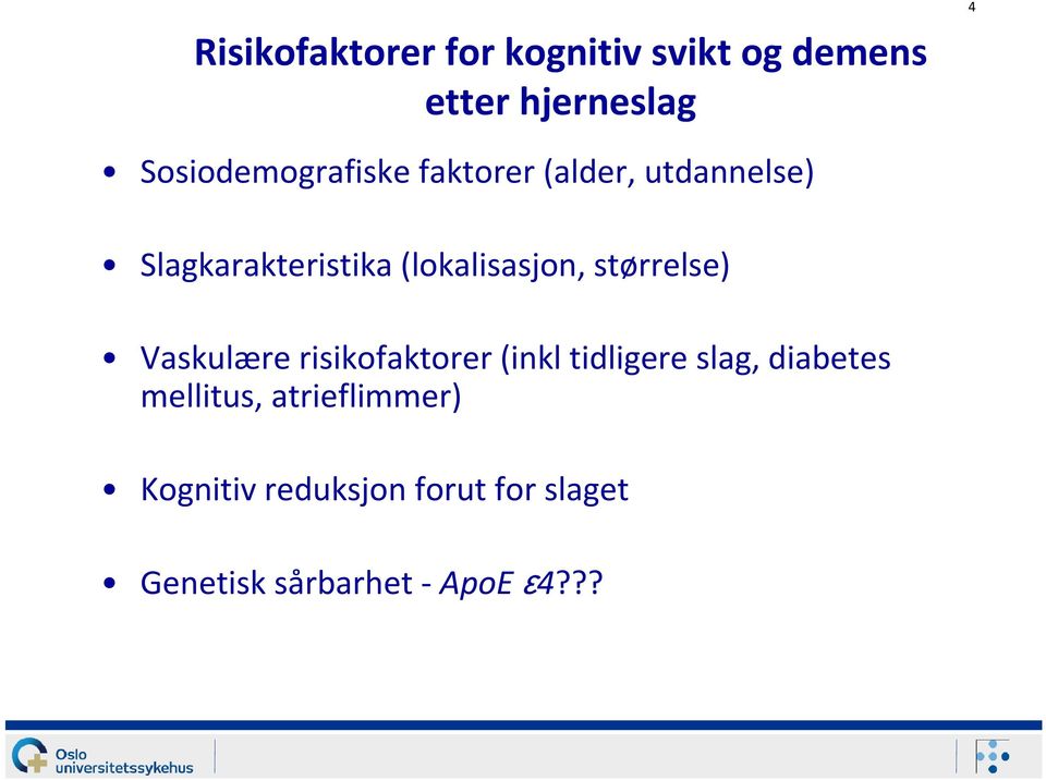 (lokalisasjon, størrelse) Vaskulære risikofaktorer (inkl tidligere slag,