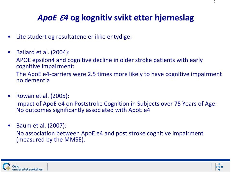 5 times more likely to have cognitive impairment no dementia Rowan et al.