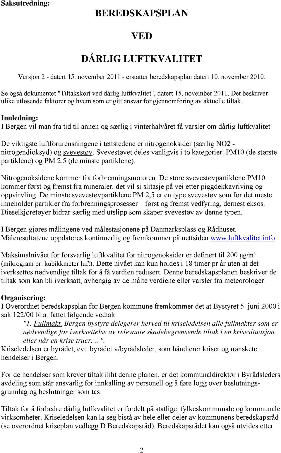 Innledning: I Bergen vil man fra tid til annen og særlig i vinterhalvåret få varsler om dårlig luftkvalitet.