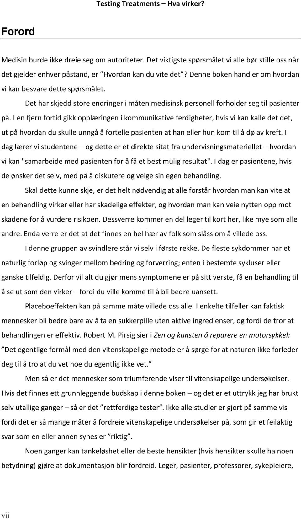 I en fjern fortid gikk opplæringen i kommunikative ferdigheter, hvis vi kan kalle det det, ut på hvordan du skulle unngå å fortelle pasienten at han eller hun kom til å dø av kreft.