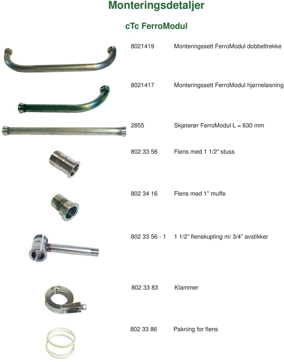 630 mm 802 33 56 Flens med 1 1/2 stuss 802 34 16 Flens med 1 muffe 802 33 56-1 1