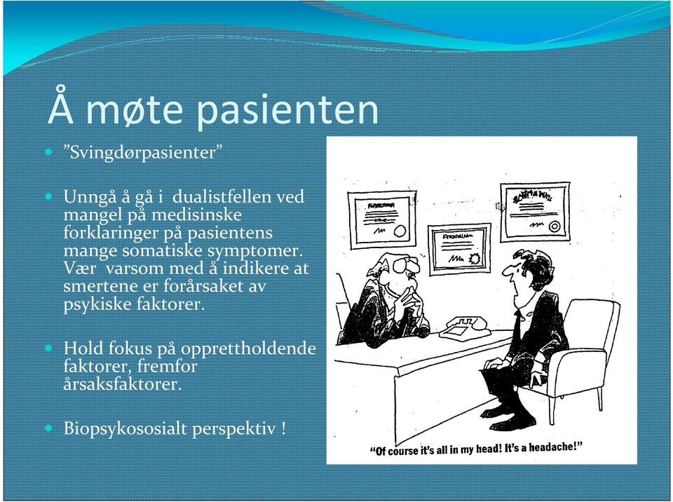 Vær varsom med å indikere at smertene er forårsaket av psykiske faktorer.