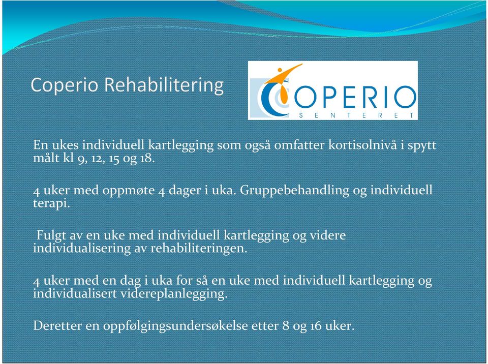 Fulgt av en uke med individuell kartlegging og videre individualisering av rehabiliteringen.