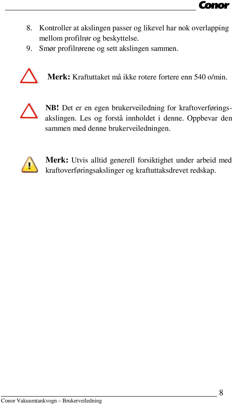 Det er en egen brukerveiledning for kraftoverføringsakslingen. Les og forstå innholdet i denne.