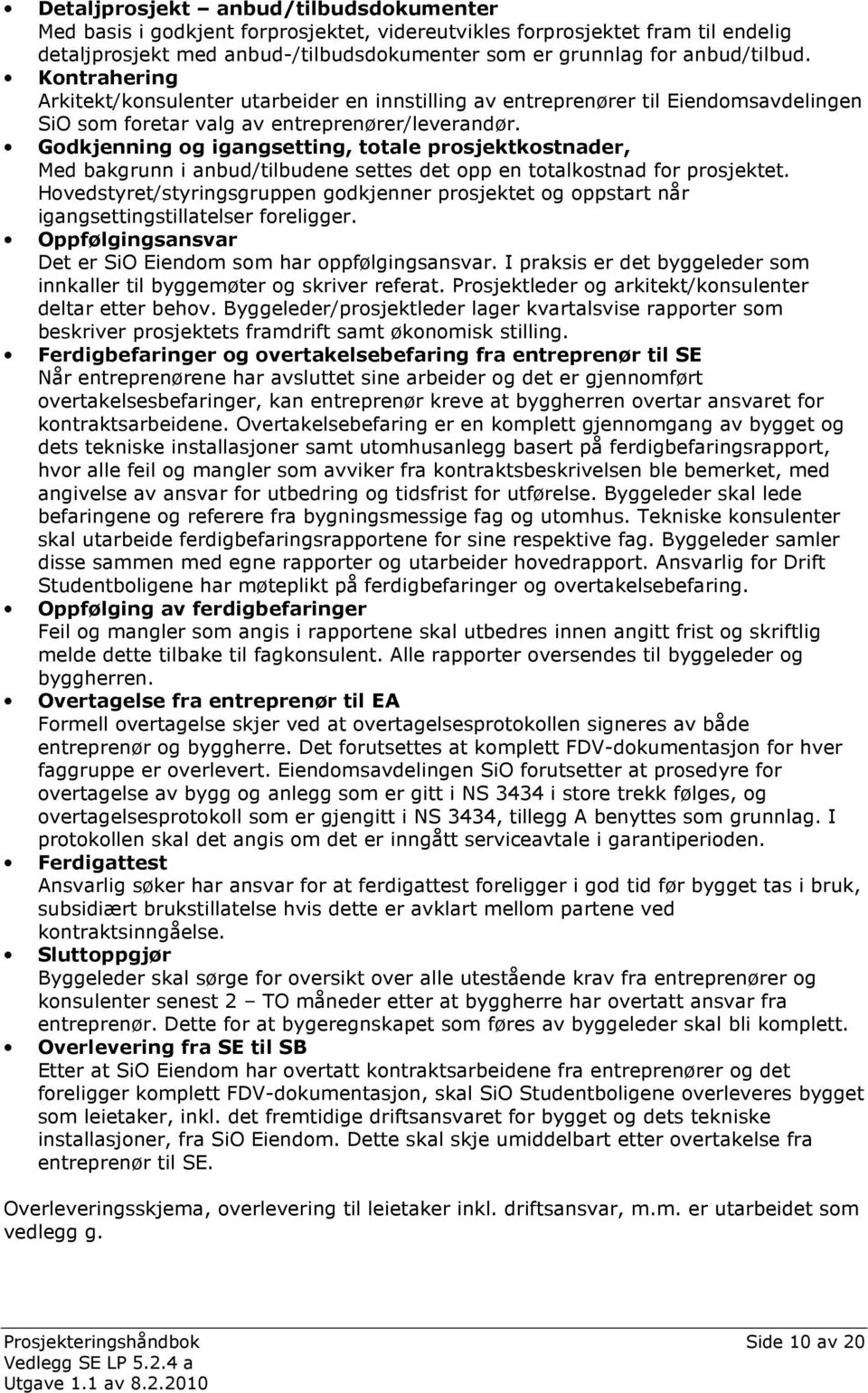 Godkjenning og igangsetting, totale prosjektkostnader, Med bakgrunn i anbud/tilbudene settes det opp en totalkostnad for prosjektet.