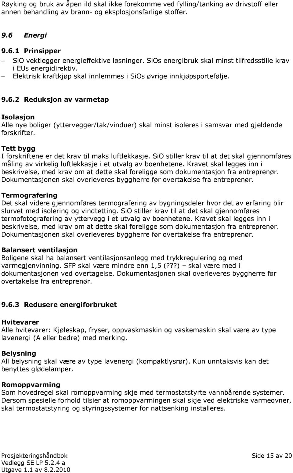 Elektrisk kraftkjøp skal innlemmes i SiOs øvrige innkjøpsportefølje. 9.6.