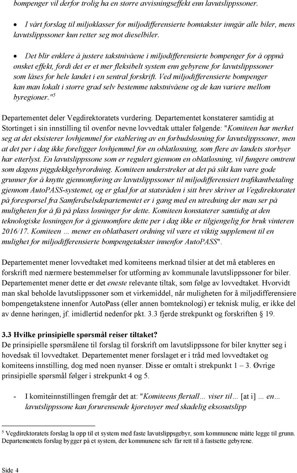 Det blir enklere å justere takstnivåene i miljødifferensierte bompenger for å oppnå ønsket effekt, fordi det er et mer fleksibelt system enn gebyrene for lavutslippssoner som låses for hele landet i