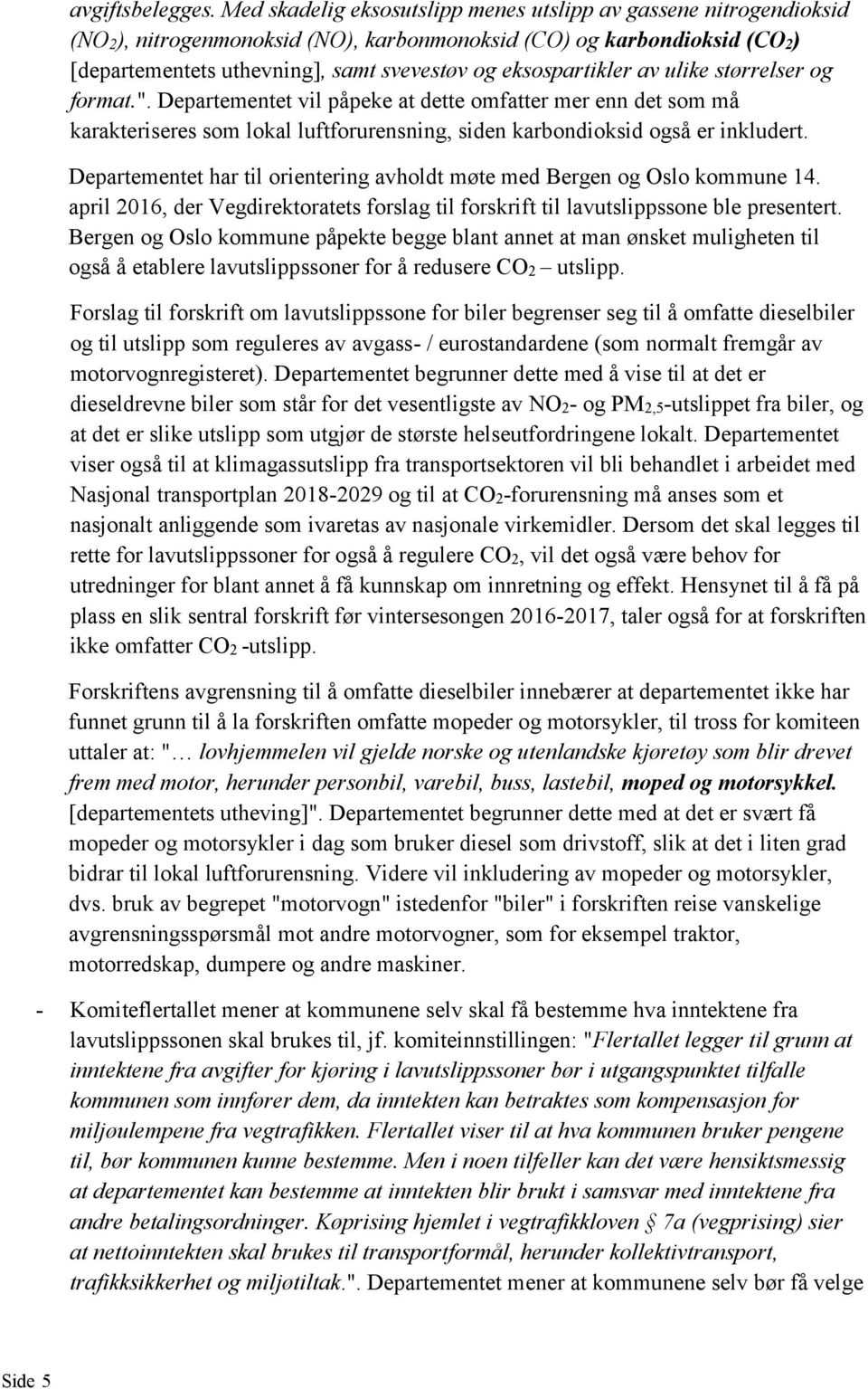 eksospartikler av ulike størrelser og format.". Departementet vil påpeke at dette omfatter mer enn det som må karakteriseres som lokal luftforurensning, siden karbondioksid også er inkludert.