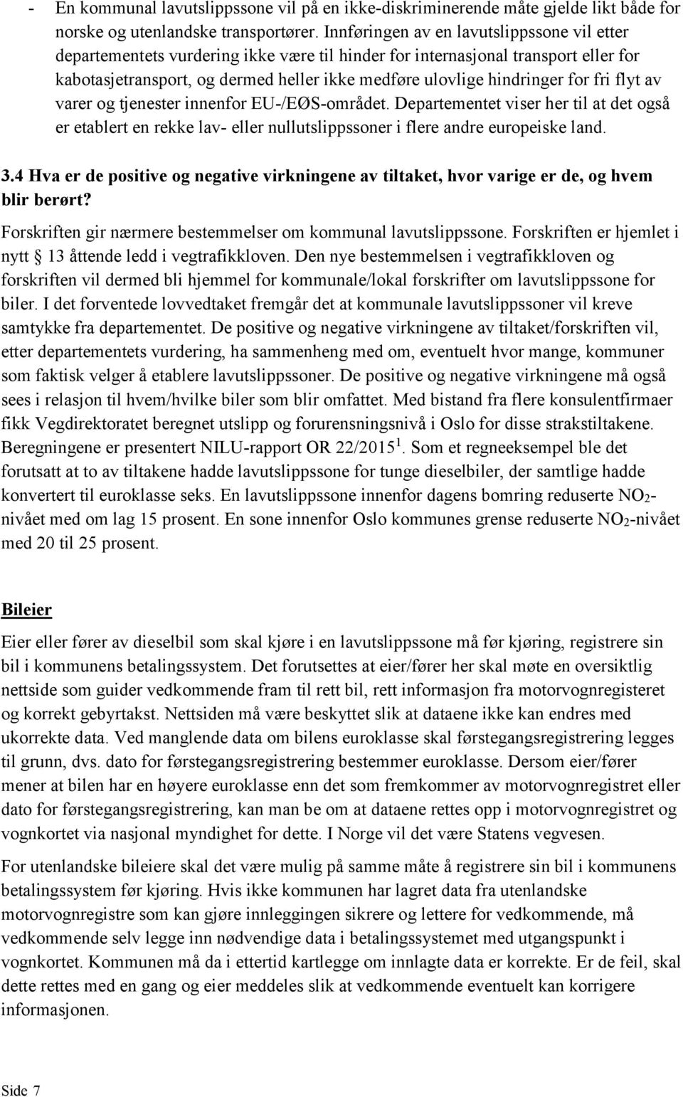 for fri flyt av varer og tjenester innenfor EU-/EØS-området. Departementet viser her til at det også er etablert en rekke lav- eller nullutslippssoner i flere andre europeiske land. 3.