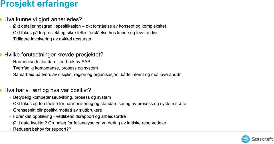 ressurser } Hvilke forutsetninger krevde prosjektet?