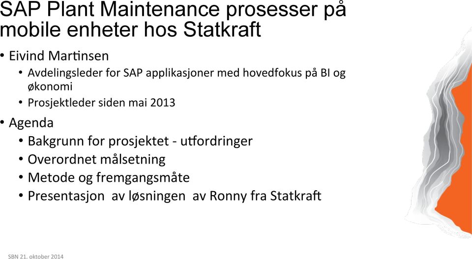 siden mai 2013 Agenda Bakgrunn for prosjektet - udordringer Overordnet målsetning