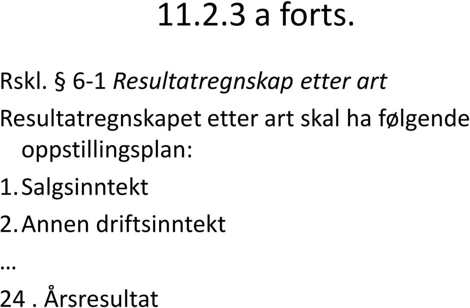 Resultatregnskapet etter art skal ha