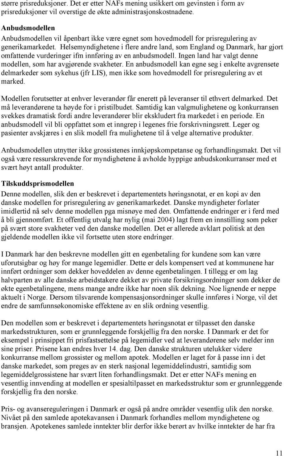 Helsemyndighetene i flere andre land, som England og Danmark, har gjort omfattende vurderinger ifm innføring av en anbudsmodell. Ingen land har valgt denne modellen, som har avgjørende svakheter.