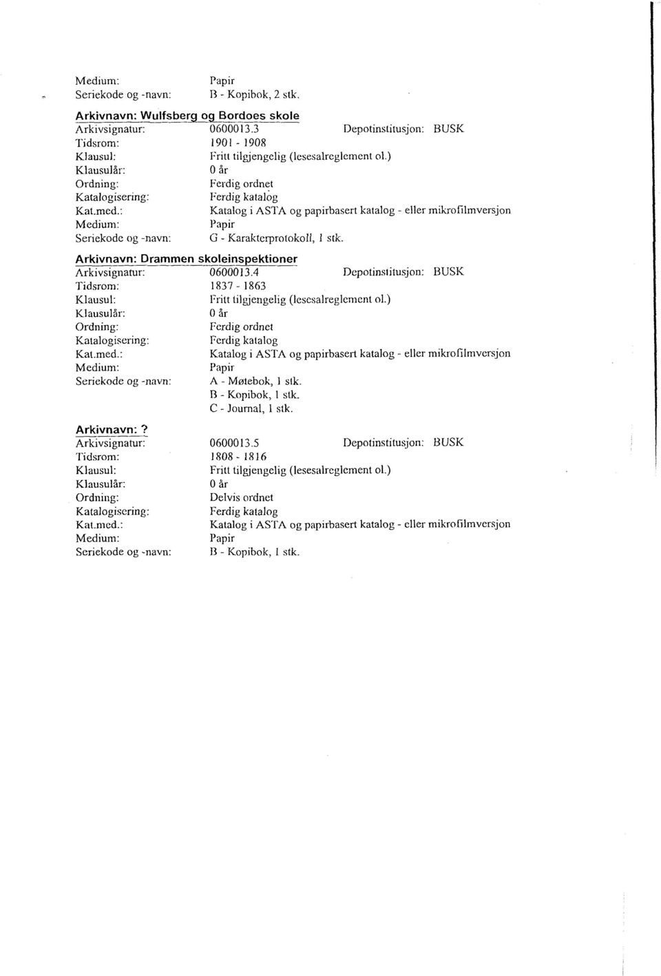 : Medium: Seriekode og -navn: og Bordoes skole 0600013.3 Depotinstitusjon: BUSK 1901-1908 Fritt tilgjengelig (lesesalreglernent ol.