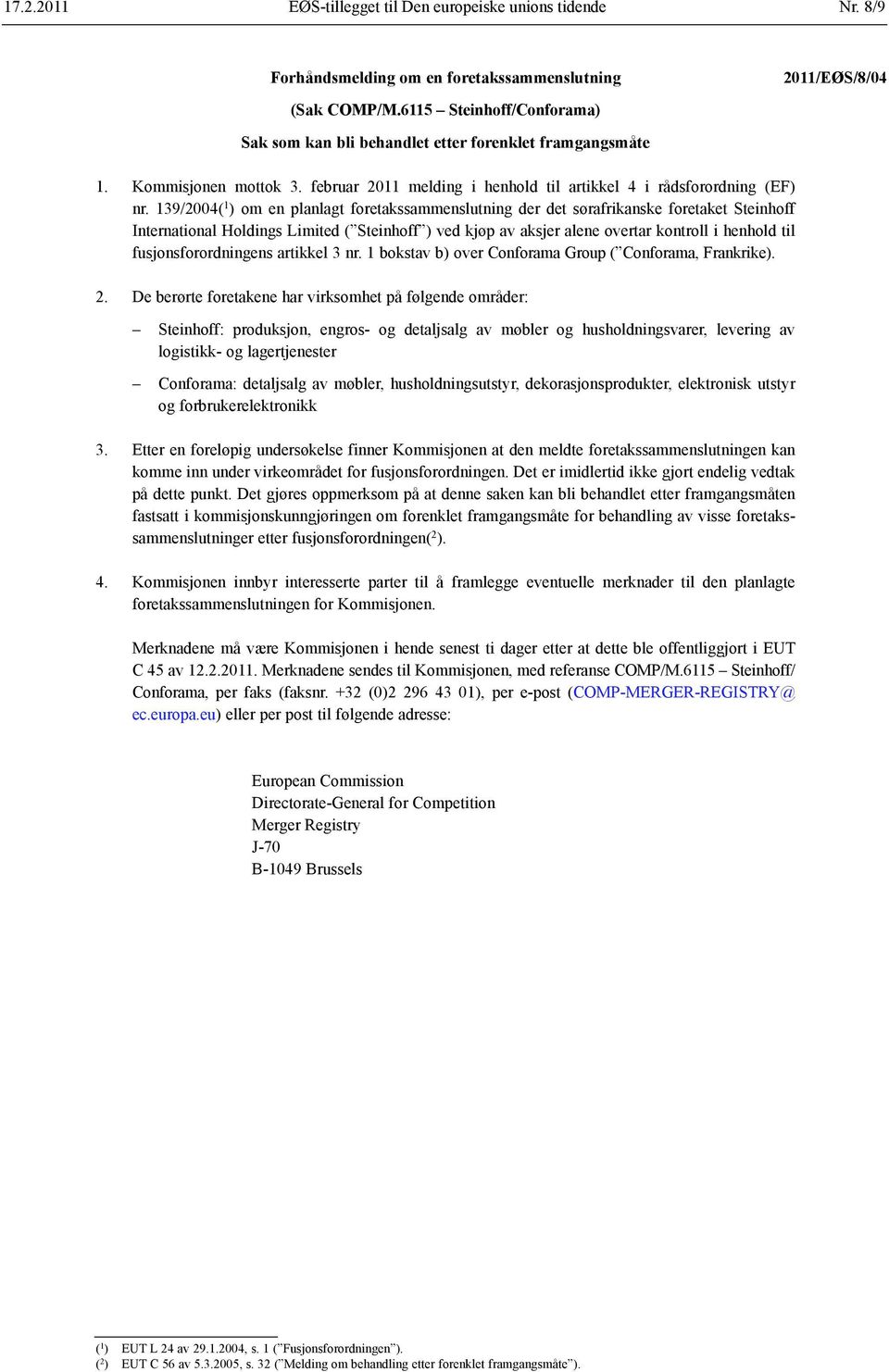 139/2004( 1 ) om en planlagt foretakssammenslutning der det sørafrikanske foretaket Steinhoff International Holdings Limited ( Steinhoff ) ved kjøp av aksjer alene overtar kontroll i henhold til