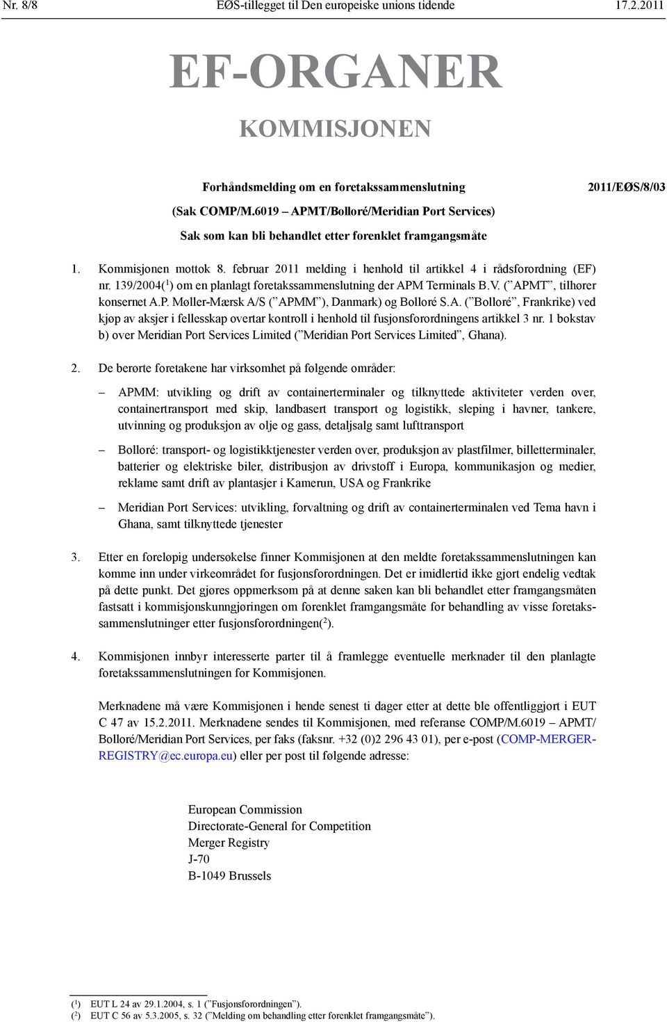 139/2004( 1 ) om en planlagt foretakssammenslutning der APM Terminals B.V. ( APMT, tilhører konsernet A.P. Møller-Mærsk A/S ( APMM ), Danmark) og Bolloré S.A. ( Bolloré, Frankrike) ved kjøp av aksjer i fellesskap overtar kontroll i henhold til fusjonsforordningens artikkel 3 nr.