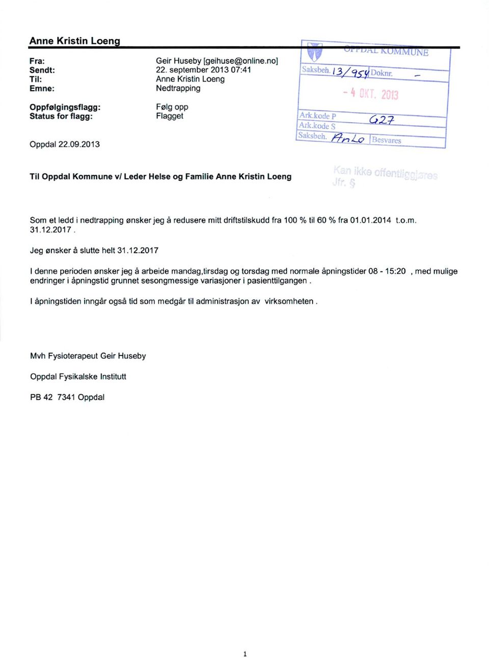 2013 Til Oppdal Kommune v/ Leder Helse og Familie Anne Kristin Loeng Som et ledd i nedtrapping ønsker jeg å redusere mitt driftstilskudd fra 100 % til 60 % fra 01.01.2014 t.o.m. 31.12.2017.