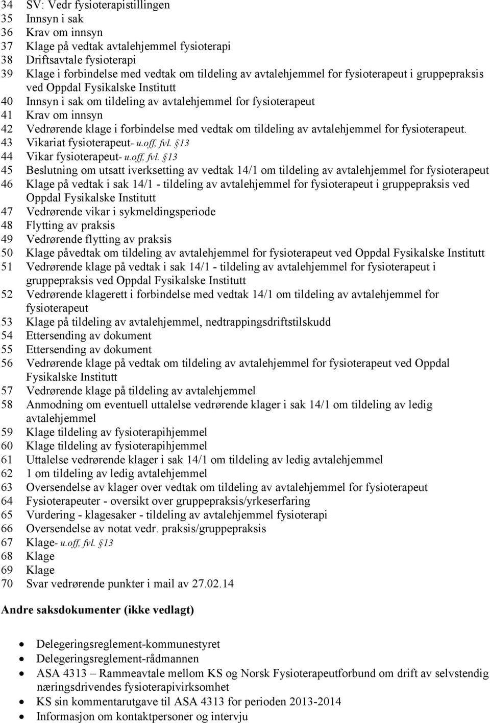 vedtak om tildeling av avtalehjemmel for fysioterapeut. 43 Vikariat fysioterapeut- u.off, fvl.