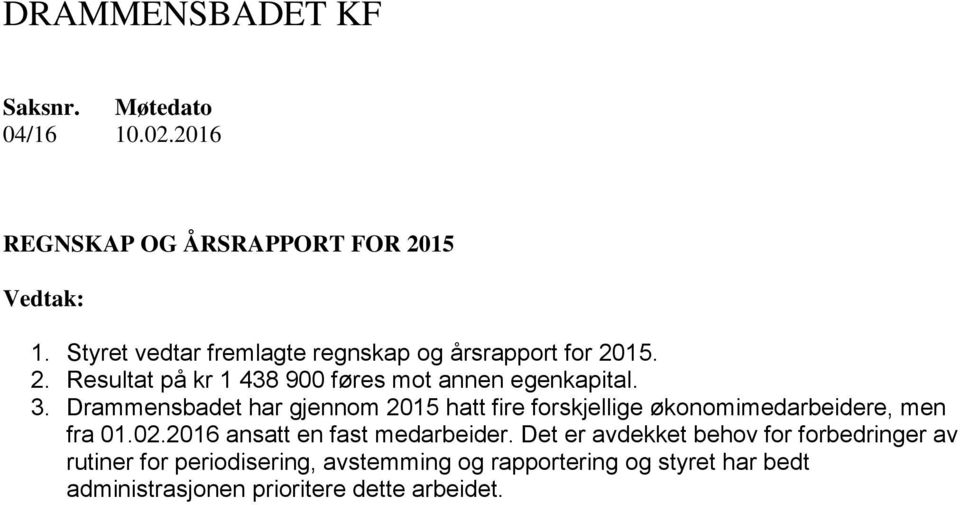 Drammensbadet har gjennom 2015 hatt fire forskjellige økonomimedarbeidere, men fra 01.02.2016 ansatt en fast medarbeider.